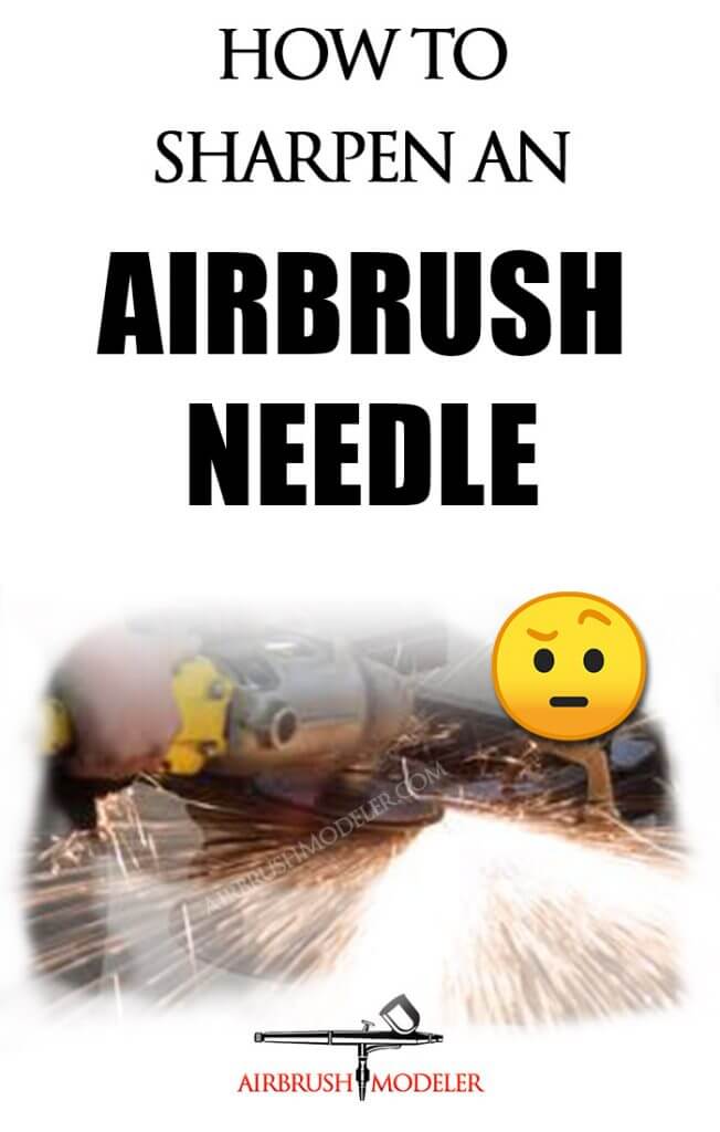 How To Sharpen An Airbrush Needle With FIVE Methods Airbrush Modeler