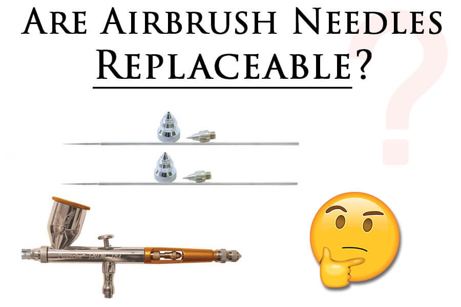 Are Airbrush Needles Replaceable Or Interchangeable