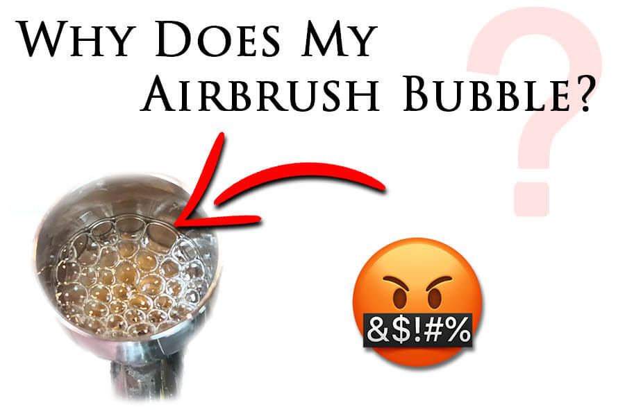 Why Does My Airbrush Bubble Airbrush Modeler